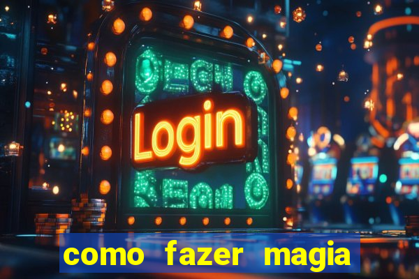 como fazer magia de fogo na vida real